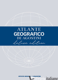 ATLANTE GEOGRAFICO DE AGOSTINI. EDIZ. DELUXE - 
