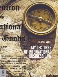 MY LECTURES OF INTERNATIONAL BUSINESS LAW - CONTI RENATO