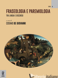FRASEOLOGIA E PAREMIOLOGIA. TRA LINGUA E DISCORSO - DE GIOVANNI C. (CUR.)
