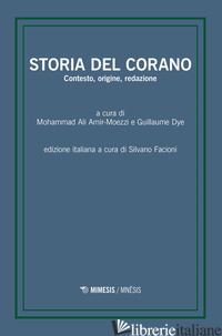 STORIA DEL CORANO. CONTESTO, ORIGINE, REDAZIONE - AMIR-MOEZZI M. A. (CUR.); DYE G. (CUR.); FACIONI S. (CUR.)