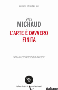 ARTE E' DAVVERO FINITA (L') - MICHAUD YVES
