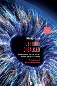 ERRORE DI GALILEO. FONDAMENTI PER UN NUOVO STUDIO DELLA COSCIENZA (L') - GOFF PHILIP