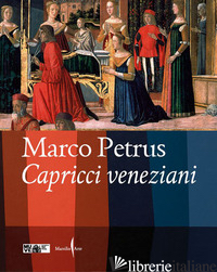 MARCO PETRUS. CAPRICCI VENEZIANI. EDIZ. ITALIANA E INGLESE - BONUOMO M. (CUR.)