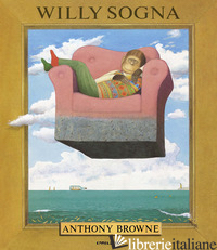 WILLY SOGNA. EDIZ. A COLORI - BROWNE ANTHONY