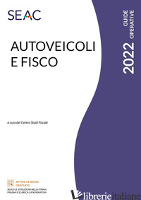 AUTOVEICOLI E FISCO - CENTRO STUDI FISCALI SEAC (CUR.)