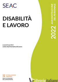 DISABILITA' E LAVORO - CENTRO STUDI NORMATIVA DEL LAVORO SEAC (CUR.); TORNI L. (CUR.)