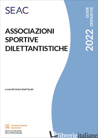 ASSOCIAZIONI SPORTIVE DILETTANTISTICHE - CENTRO STUDI FISCALI SEAC (CUR.)