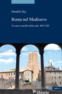 ROMA DEL MEDIOEVO. UN NUOVO PROFILO DELLA CITTA', 400-1420 (LA) - DEY HENDRIK; ROMANO S. (CUR.)