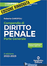 COMPENDIO DI DIRITTO PENALE. PARTE GENERALE - GAROFOLI ROBERTO