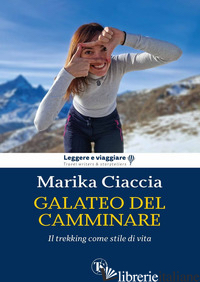 GALATEO DEL CAMMINARE. IL TREKKING COME STILE DI VITA - CIACCIA MARIKA
