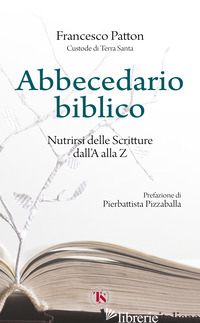ABBECEDARIO BIBLICO. NUTRIRSI DELLE SCRITTURE DALL'A ALLA Z. NUOVA EDIZ. - PATTON FRANCESCO