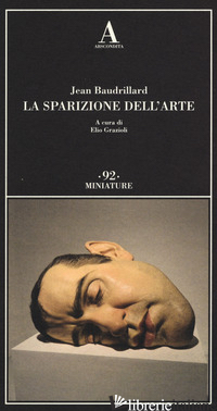 SPARIZIONE DELL'ARTE (LA) - BAUDRILLARD JEAN; GRAZIOLI E. (CUR.)