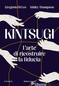 KINTSUGI. L'ARTE DI RICOSTRUIRE LA FIDUCIA - DI LEO GREGORIO; THOMPSON ASHLEY