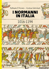 NORMANNI IN ITALIA 1016-1194 (I) - D'AMATO RAFFAELE; SALIMBETI ANDREA