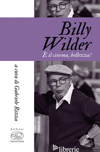 BILLY WILDER. E IL CINEMA, BELLEZZA! - RIZZA G. (CUR.)