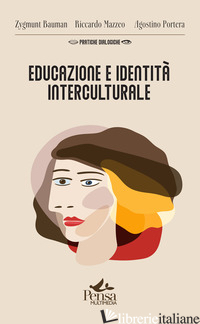EDUCAZIONE E IDENTITA' INTERCULTURALE - BAUMAN ZYGMUNT; MAZZEO RICCARDO; PORTERA AGOSTINO