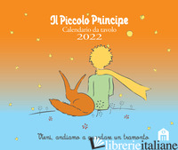PICCOLO PRINCIPE. CALENDARIO DA TAVOLO 2022 (IL) - SAINT-EXUPERY ANTOINE DE