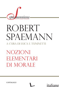 NOZIONI ELEMENTARI DI MORALE - SPAEMANN ROBERT; TUNINETTI L. (CUR.)
