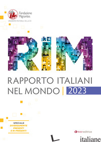 RAPPORTO ITALIANI NEL MONDO. REPORT 2023 - FONDAZIONE MIGRANTES (CUR.)