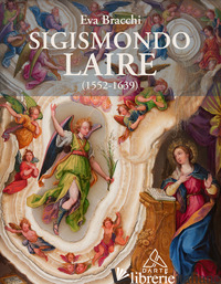 SIGISMONDO LAIRE (1552-1639). SPECIALISTA DELLA «MANIERA PICCOLA» SU RAME E PIET - BRACCHI EVA