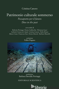 PATRIMONIO CULTURALE SOMMERSO. PASSAPORTO PER IL FUTURO. DIVE IN THE PAST - CANORO C. (CUR.)