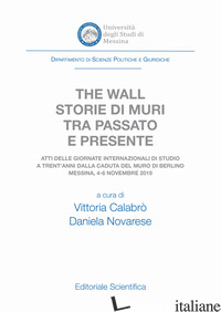 WALL. STORIE DI MURI TRA PASSATO E PRESENTE. ATTI DELLE GIORNATE INTERNAZIONALI  - CALABRO' V. (CUR.); NOVARESE D. (CUR.)