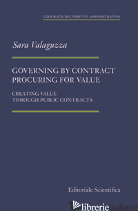 GOVERNING BY CONTRACT PROCURING FOR VALUE. CREATING VALUE THROUGH PUBLIC CONTRAC - VALAGUZZA SARA