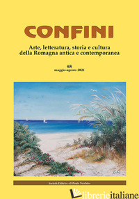 CONFINI. ARTE, LETTERATURA, STORIA E CULTURA DELLA ROMAGNA ANTICA E CONTEMPORANE - CASALINI M. (CUR.)
