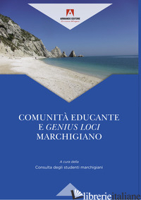 COMUNITA' EDUCANTE E GENIUS LOCI MARCHIGIANO - CONSULTA DEGLI STUDENTI MARCHIGIANI (CUR.)