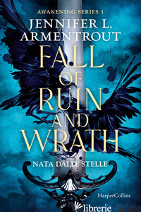 FALL OF RUIN AND WRATH. NATA DALLE STELLE. AWAKENING SERIES. VOL. 1 - ARMENTROUT JENNIFER L.