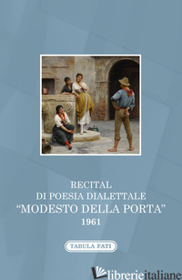 RECITAL DI POESIA DIALETTALE. «MODESTO DELLA PORTA» 1961 - D'ALIMONTE D. (CUR.)