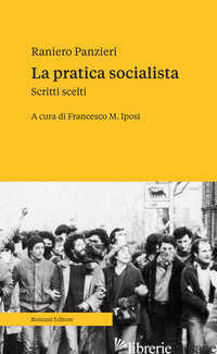 PRATICA SOCIALISTA. SCRITTI SCELTI (LA) - PANZIERI RANIERO; IPOSI F. M. (CUR.)