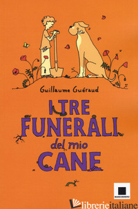 TRE FUNERALI DEL MIO CANE (I) - GUERAUD GUILLAUME