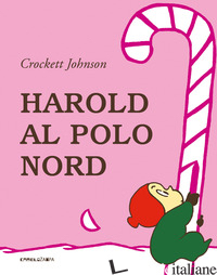 HAROLD AL POLO NORD. EDIZ. A COLORI - JOHNSON CROCKETT