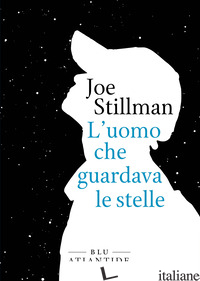 UOMO CHE GUARDAVA LE STELLE (L') - STILLMAN JOE