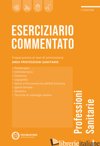 ESERCIZIARIO COMMENTATO. TEST DI AMMISSIONE ALLE PROFESSIONI SANITARIE - 