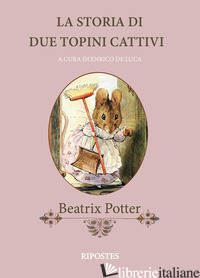 STORIA DI DUE TOPINI CATTIVI. EDIZ. A COLORI (LA) - POTTER BEATRIX; DE LUCA E. (CUR.)
