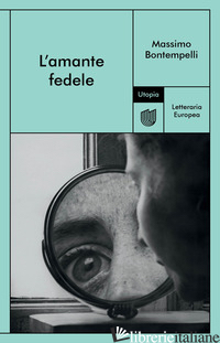 AMANTE FEDELE (L') - BONTEMPELLI MASSIMO; MASCIA GALATERIA M. (CUR.)
