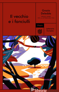 VECCHIO E I FANCIULLI (IL) - DELEDDA GRAZIA