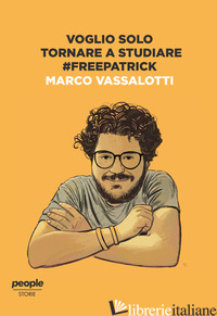 VOGLIO SOLO TORNARE A STUDIARE #FREEPATRICK - VASSALOTTI MARCO