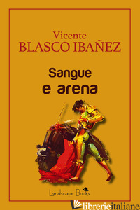 SANGUE E ARENA - BLASCO IBANEZ VICENTE