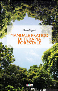 MANUALE PRATICO DI TERAPIA FORESTALE - TUGNOLI MIRCO