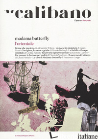 CALIBANO. L'OPERA E IL MONDO. VOL. 1: MADAMA BUTTERFLY. L'ORIENTALE - 