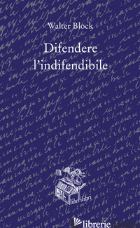 DIFENDERE L'INDIFENDIBILE - BLOCK WALTER