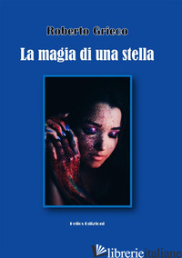 MAGIA DI UNA STELLA (LA) - GRIECO ROBERTO; MALOBERTI K. (CUR.)