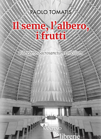 SEME, L'ALBERO, I FRUTTI. RILEGGERE «SACROSANCTUM CONCILIUM» (IL) - TOMATIS PAOLO