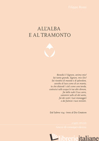 ALL'ALBA E AL TRAMONTO - ROSSI FILIPPO; BERNABEI A. M. (CUR.)