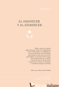 AL AMANECER Y AL ATARDECER - ROSSI FILIPPO; BERNABEI A. M. (CUR.)