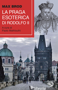 PRAGA ESOTERICA DI RODOLFO II (LA) - BROD MAX; MATHLOUTHI P. (CUR.)