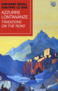 AZZURRE LONTANANZE. TRADIZIONE ON THE ROAD - SESSA GIOVANNI; LE BON GUSTAVE